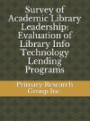 cover image of Survey of Academic Library Leadership: Evaluation of Library Info Technology Lending Programs